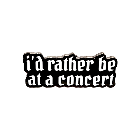 I'd rather be at a concert